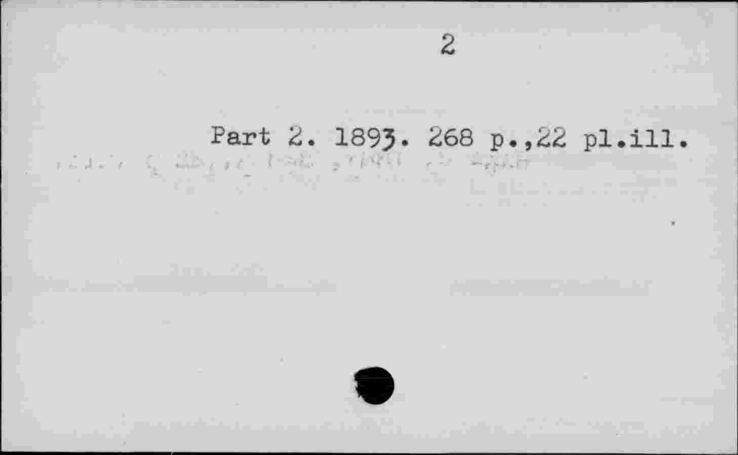 ﻿2
Part 2. 189J. 268 p.,22 pl.ill.
- J . f -,	' і I’ Î ,;v	• 1	' -	-*Г>>',ҐТ